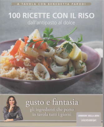 A tavola con Benedetta Parodi - 100 ricette con il riso dall'antipasto al dolce - n. 6 - settimanale - 