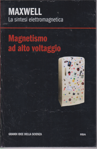 Le grandi idee della scienza - n. 25 - Maxwell - Magnetismo ad alto voltaggio - settimanale - 13/3/2020 - copertina rigida