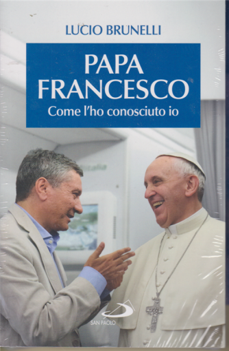 Papa Francesco  - Come l'ho conosciuto io di Lucio Brunelli  - settimanale - 13 marzo 2020
