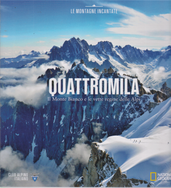 Le Montagne Incantate - Quattromila - n. 12 - Il Monte Bianco e le vette regine delle Alpi