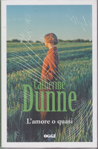 Catherine Dunne - L'amore o quasi - n. 7 - settimanale - 