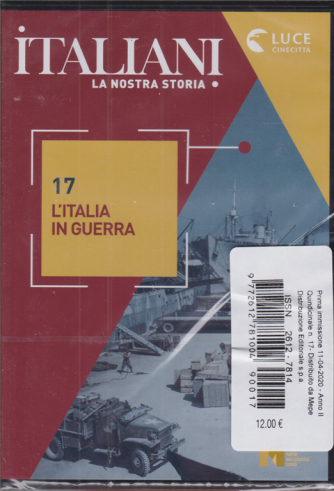 Italiani - La nostra storia - n. 17 - L'italia in guerra - 11/4/2020 - 