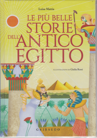 Le più belle storie dell'antico Egitto - di Luisa Mattia - n. 17 - settimanale - copertina rigida
