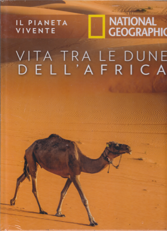 Il Pianeta Vivente - National Geographic - Vita tra le dune dell'Africa - n. 27 - settimanale - 28/4/2020 - copertina rigida