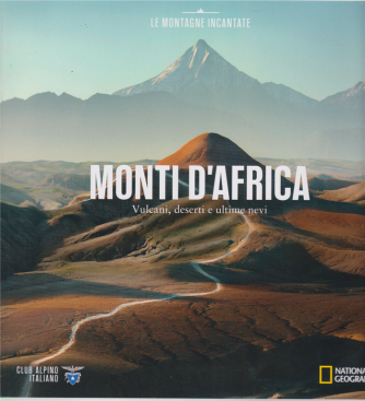 Le Montagne Incantate - Monti d'Africa -  Vulcani, deserti e ultime nevi - n. 13