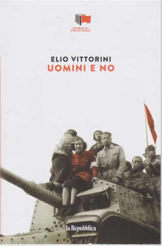 Storie di Resistenza - Uomini e no - di Elio Vittorini - n. 4 - settimanale - 