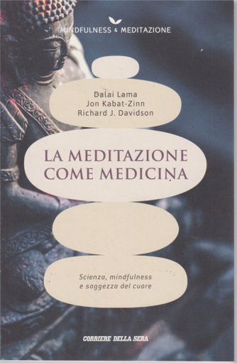 Mindfulness -& Meditazione - La meditazione come medicina - n. 8 - settimanale - Dalai Lama - Jon Kabat-Zinn - Richard J. Davidson