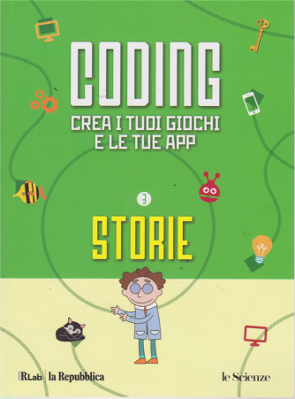 Coding Per Ragazzi - Anima Le Tue Storie - n. 3 - Crea i tuoi giochi e le tue app