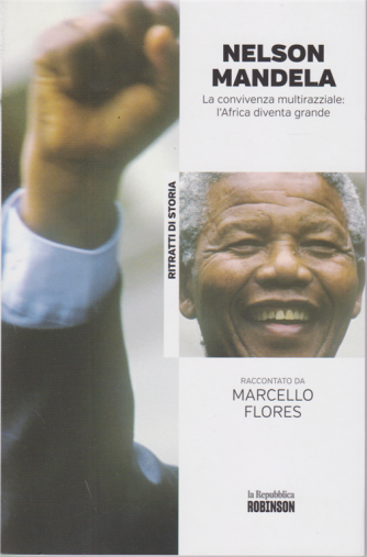 Ritratti di Storia - Nelson Mandela. La convivenza multirazziale: l'Africa diventa grande raccontato da Marcello Flores - n. 11 - 
