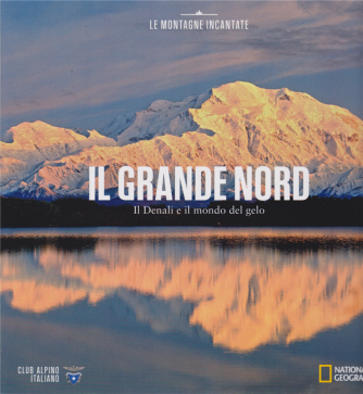 Le montagne incantate - Il grande nord - Il Denali e il mondo del gelo - n. 14 - 