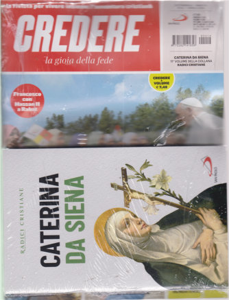 Credere + il libro Radici cristiane - Caterina da Siena - n. 14 - 7 aprile 2019 - settimanale - rivista + libro
