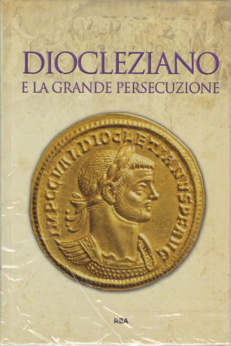 Gli episodi decisivi - Grecia e Roma - Diocleziano e la grande persecuzione - n. 31 - settimanale - 5/6/2020 - copertina rigida