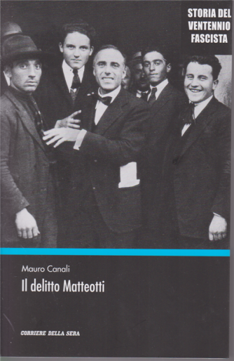 Storia del ventennio fascista - Il delitto Matteotti - di Mauro Canali - n. 8 - settimanale - 