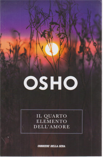 Osho - Il quarto elemento dell'amore - n. 22 - settimanale - 