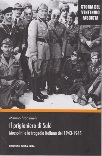 Storia del ventennio fascista - Il prigioniero di Salò -Mussolini e la tragedia italiana del 1943-1945 -  n. 9 - settimanale - 
