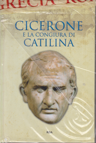 Gli episodi decisivi-  Grecia e Roma - Cicerone e la congiura di Catilina - n. 33 - settimanale - 19/6/2020 - copertina rigida