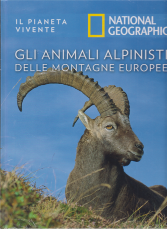 Il Pianeta Vivente - National Geographic - Gli animali alpinisti delle montagne europee - n. 36 - 30/6/2020 - settimanale-  copertina rigida