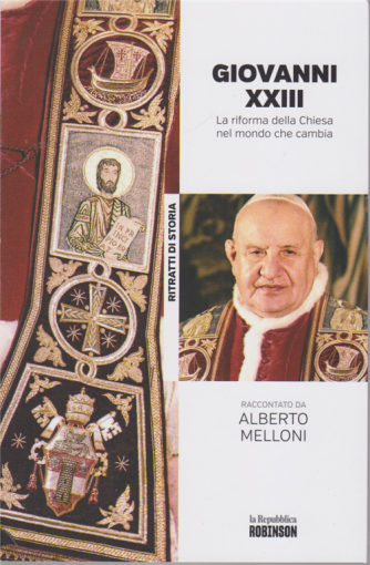 Ritratti di Storia - Giovanni XXIII. La riforma della Chiesa nel mondo che cambia raccontato da Alberto Melloni - n. 15 - 