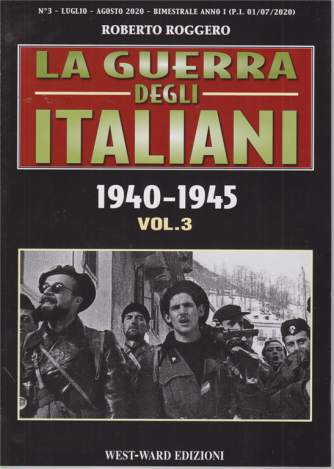La Guerra degli italiani - 1940-1945 - vol. 3 - luglio - agosto 2020 - bimestrale - 