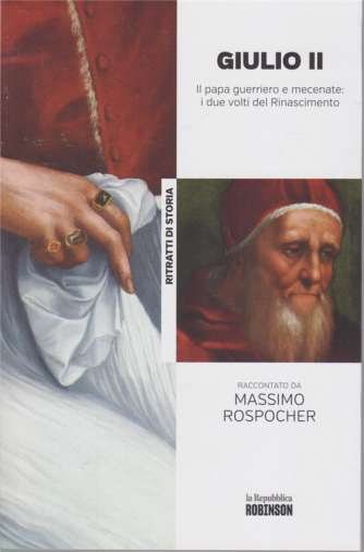 Ritratti di storia - Giulio II - Il papa guerriero e mecenate: i due volti del Rinascimento raccontato da Massimo Rospocher - n. 16
