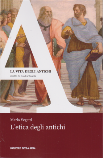 La vita degli antichi - L'etica degli antichi - di Mario Vegetti - n. 17 - settimanale - 