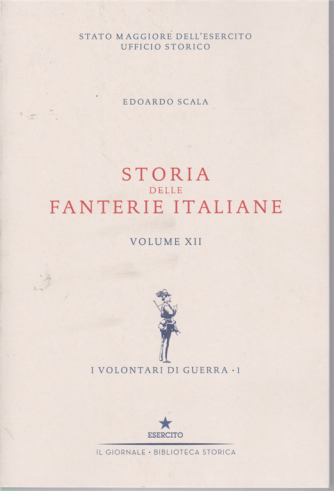 Storia delle fanterie italiane - volume XII - I volontari di guerra - 1 - di Edoardo Scala - 