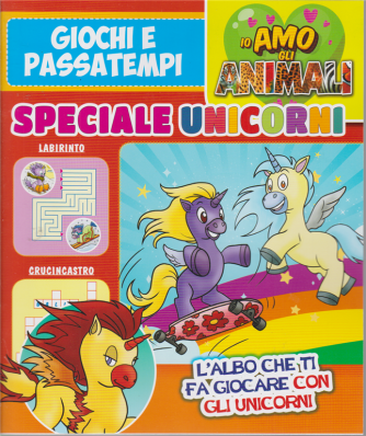 Io amo gli animali - Speciale unicorni - n. 3 - bimestrale - agosto 2020 - 