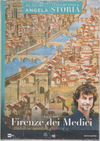 Viaggio nella storia - La Grande Firenze dei Medici - di Alberto Angela - n. 15 - 24/4/2018 - settimanale - copertina rigida