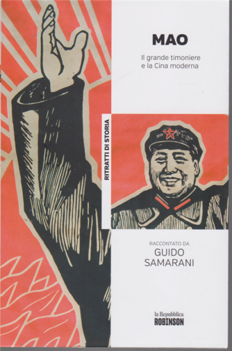 Ritratti di storia - Mao il grande timoniere e la Cina moderna raccontato da Guido Samarani - n. 19 - 