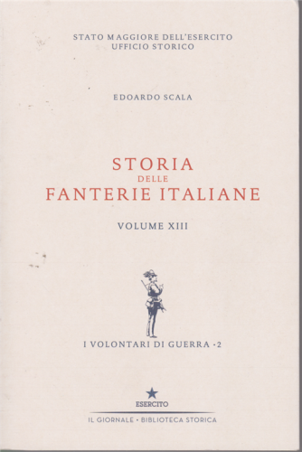 Storia delle fanterie italiane - di Edoardo Scala - Volume XIII - I volontari di guerra - 2 - 