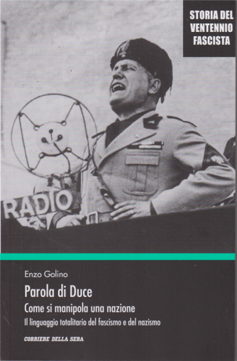 Storia del ventennio fascista - Parola di Duce - Come si manipola una nazione - di Enzo Golino - n. 15 - settimanale - 