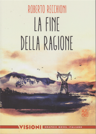 Graphic Novel Italia - Visioni - La fine della ragione di Roberto Recchioni - n. 15 - settimanale
