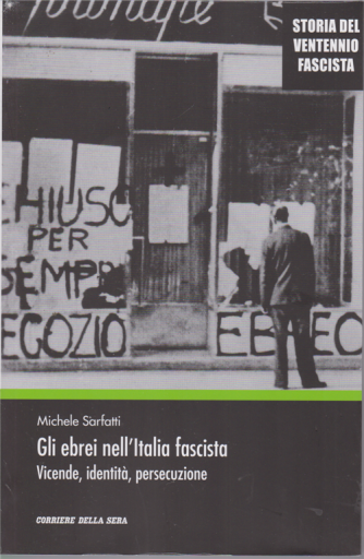 Storia del ventennio fascista - Gli ebrei nell'Italia fascista - Vicende, identità, persecuzione - di Michele Sarfatti - n. 17 - settimanale - 