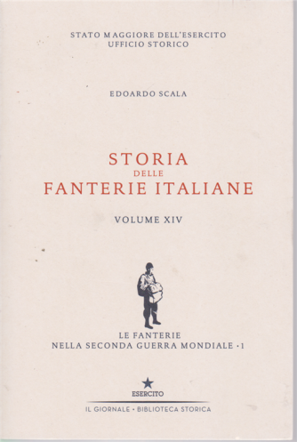 Storia delle fanterie italiane - di Edoardo Scala - Volume XIV - Le fanterie nella seconda guerra mondiale - 