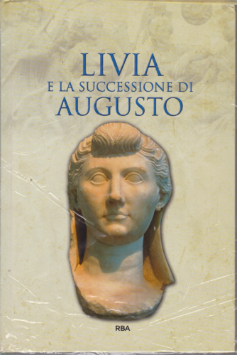 Gli episodi decisivi - Grecia e Roma - Livia e la successione di Augusto - n. 42 - settimanale - 21/8/2020- copertina rigida