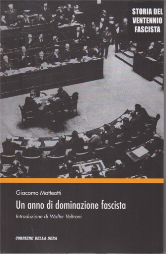 Storia del ventennio fascista - Un anno di dominazione fascista - di Giacomo Matteotti - n. 19 - settimanale