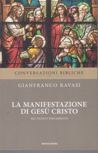 Conversazioni Bibliche con Gianfranco Ravasi - La manifestazione di Gesù Cristo nel Nuovo Testamento - n. 36 - settimanale - 