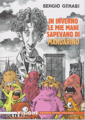 Graphic Novel Italia - Visioni - In inverno le mie mani sapevano di mandarino di Sergio Gerasi - n. 19 - settimanale - 