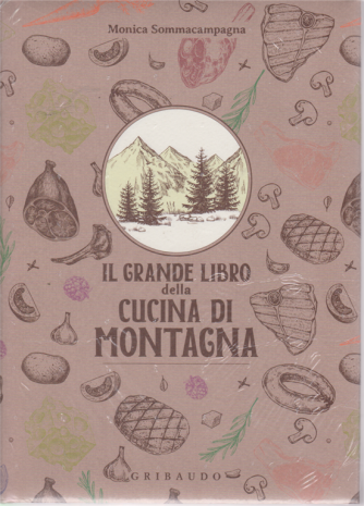 Il grande libro della cucina di montagna - di Monica Sommacampagna - Gribaudo