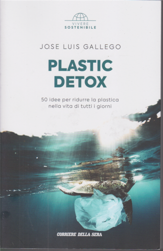 Vivere Sostenibile - Plastic Detox - Jose Luis Gallego - n. 20 - settimanale - 