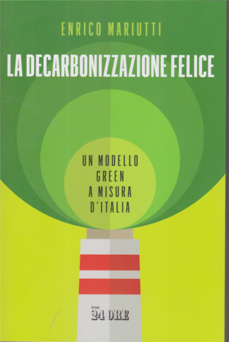 La decarbonizzazione felice -Un modello green a misura d'Italia -  di Enrico Mariutti -- n. 4/2020 - 