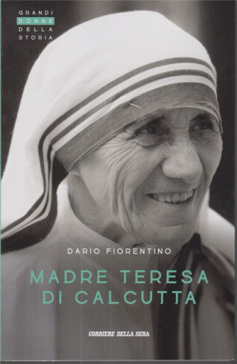 Grandi Donne della storia - Madre Teresa di Calcutta - di Dario Fiorentino - n. 19 - settimanale