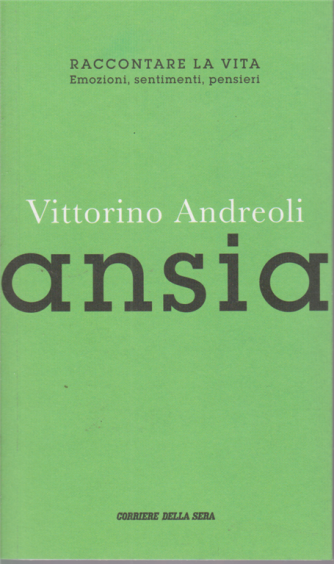 Vittorino Andreoli - Ansia - n. 2 - Raccontare la vita. Emozioni, sentimenti, pensieri - settimanale - 