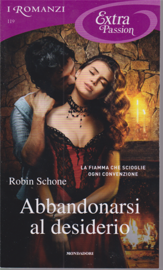 I Romanzi Extra Passion - Abbandonarsi al desiderio - Robin Schone- n. 119 - mensile novembre 2020