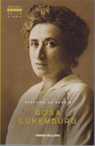 Grandi Donne della storia - Rosa Luxemburg - Stefania De Nardis - n. 20 - settimanale