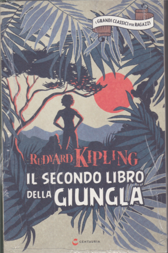 I grandi classici per ragazzi - Il secondo libro della giungla - Rudyard Kipling - n. 30 - 14/11/2020 - settimanale