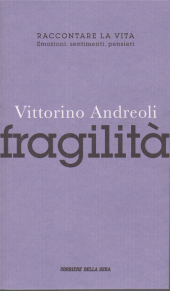 Vittorino Andreoli - Fragilità - n. 3 -Raccontare la vita. Emozioni, sentimenti, pensieri -  settimanale - 