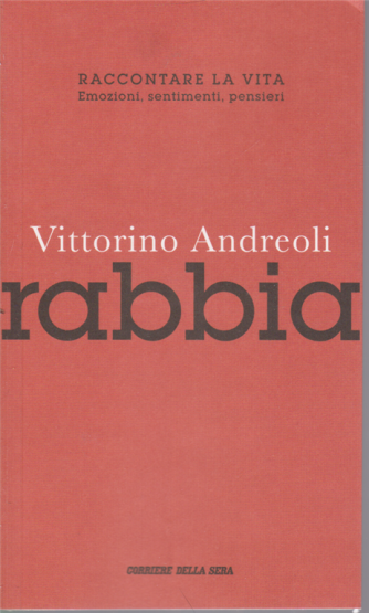 Vittorino Andreoli - Rabbia - Raccontare la vita - Emozioni, sentimenti, pensieri - n. 4 - settimanale - 90 pagine