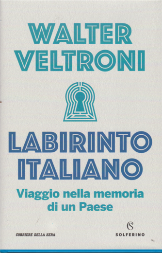 Idee Solferino - Labirinto Italiano - Walter Veltroni - Viaggio nella memoria di un Paese - bimestrale - 246 pagine - copertina rigida