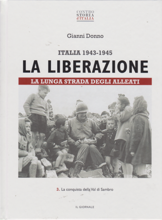 Contro storia d'Italia - Gianni Donno - Italia 1943-1945 - La liberazione - La lunga strada degli alleati - n. 3 - La conquista della Val di Sambro